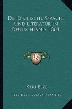 Die Englische Sprache Und Literatur In Deutschland (1864)