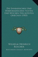 Die Enneadischen Und Hebdomadischen Fristen Und Wochen Der Altesten Griechen (1903)