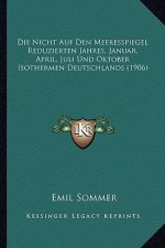 Die Nicht Auf Den Meeresspiegel Reduzierten Jahres, Januar, April, Juli Und Oktober Isothermen Deutschlands (1906)