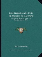 Eine Pranestinische Ciste Im Museum Zu Karlsruhe: Beitrage Zur Italischen Kultur Und Kunstgeschichte (1891)