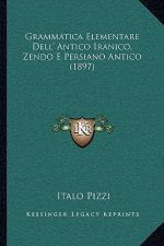 Grammatica Elementare Dell' Antico Iranico, Zendo E Persiano Antico (1897)