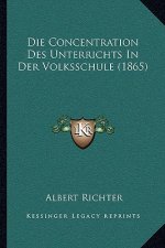 Die Concentration Des Unterrichts In Der Volksschule (1865)