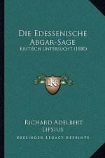 Die Edessenische Abgar-Sage: Kritisch Untersucht (1880)