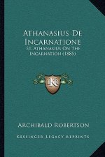 Athanasius De Incarnatione: St. Athanasius On The Incarnation (1885)