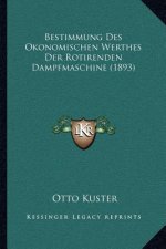 Bestimmung Des Okonomischen Werthes Der Rotirenden Dampfmaschine (1893)