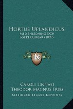 Hortus Uplandicus: Med Inledning Och Forklaringar (1899)