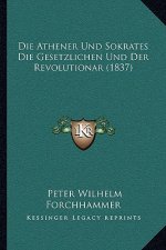 Die Athener Und Sokrates Die Gesetzlichen Und Der Revolutionar (1837)