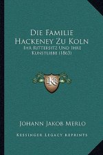 Die Familie Hackeney Zu Koln: Ihr Rittersitz Und Ihre Kunstliebe (1863)