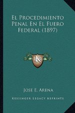 El Procedimiento Penal En El Fuero Federal (1897)