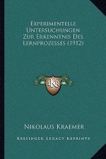 Experimentelle Untersuchungen Zur Erkenntnis Des Lernprozesses (1912)
