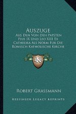 Auszuge: Aus Den Von Den Papsten Pius IX Und Leo XIII Ex Cathedra Als Norm Fur Die Romisch Katholische Kirche Sanktionierten Mo