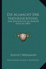 Die Allmacht Der Naturzuchtung: Eine Erwiderung An Herbert Spencer (1893)
