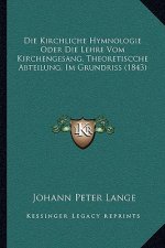 Die Kirchliche Hymnologie Oder Die Lehre Vom Kirchengesang, Theoretiscche Abteilung, Im Grundriss (1843)