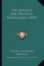 Die Mission Der Deutsch-Katholiken (1845)