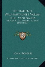 Hethadenee Waunauyaunee Vadan Luke Vanena na: The Gospel According To Saint Luke (1903)