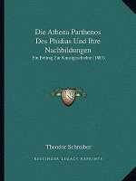 Die Athena Parthenos Des Phidias Und Ihre Nachbildungen: Ein Beitrag Zur Kunstgeschichte (1883)