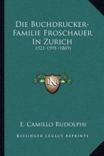Die Buchdrucker-Familie Froschauer In Zurich: 1521-1595 (1869)