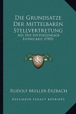 Die Grundsatze Der Mittelbaren Stellvertretung: Aus Der Interessenlage Entwickelt (1905)