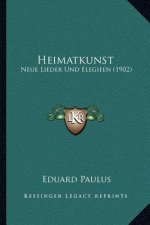 Heimatkunst: Neue Lieder Und Elegieen (1902)
