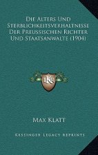Die Alters Und Sterblichkeitsverhaltnisse Der Preussischen Richter Und Staatsanwalte (1904)