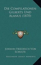 Die Compilationen Gilberts Und Alanus (1870)