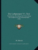 Die Luftpumpen V1, Text: Projektierung, Berechnung Und Untersuchung Der Kompressoren Und Vakuumpumpen (1905)