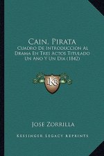 Cain, Pirata: Cuadro De Introduccion Al Drama En Tres Actos Titulado Un Ano Y Un Dia (1842)