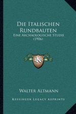 Die Italischen Rundbauten: Eine Archaologische Studie (1906)