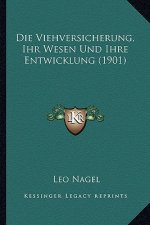 Die Viehversicherung, Ihr Wesen Und Ihre Entwicklung (1901)