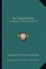 En Arbetare: Skadespel I Tre Akter (1872)