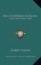 Holzuntersuchungen: Altes Und Neues (1901)