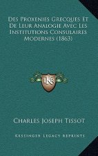 Des Proxenies Grecques Et De Leur Analogie Avec Les Institutions Consulaires Modernes (1863)
