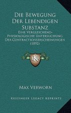 Die Bewegung Der Lebendigen Substanz: Eine Vergleichend-Physiologische Untersuchung Der Contractionserscheinungen (1892)