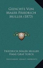 Gedichte Von Maler Friedrich Muller (1873)