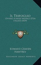 Il Trifoglio: Ovvero Scherzi Metrici D'Un Inglese (1839)