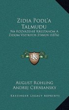 Zidia Podl'a Talmudu: Na Rozvazenie Krestanom A Zidom Vsetkych Stavov (1876)
