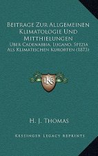 Beitrage Zur Allgemeinen Klimatologie Und Mitthielungen: Uber Cadenabbia, Lugano, Spezia Als Klimatischen Kurorten (1873)