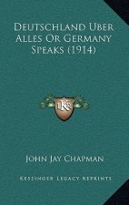 Deutschland Uber Alles Or Germany Speaks (1914)