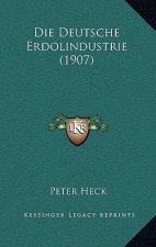 Die Deutsche Erdolindustrie (1907)
