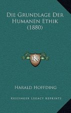 Die Grundlage Der Humanen Ethik (1880)