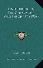 Einfuhrung In Die Chemische Wissenschaft (1909)