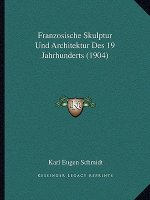 Franzosische Skulptur Und Architektur Des 19 Jahrhunderts (1904)