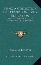 Being A Collection Of Letters, On Early Education: And Its Influence In The Prevention Of Crime (1844)