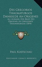Des Gregorios Thaumaturgos Dankrede An Origenes: Als Anhang Der Brief Des Origenes An Gregorios Thaumaturgos (1894)