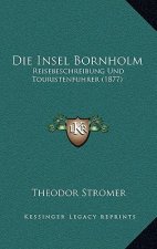 Die Insel Bornholm: Reisebeschreibung Und Touristenfuhrer (1877)