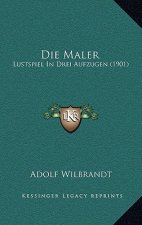 Die Maler: Lustspiel In Drei Aufzugen (1901)