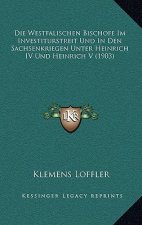 Die Westfalischen Bischofe Im Investiturstreit Und In Den Sachsenkriegen Unter Heinrich IV Und Heinrich V (1903)