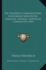 De Gradibus Comparationis Linguarum Sanscritae, Graecae, Latinae, Gothicae: Commentatio (1869)