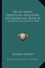 Des M. Fabius Quintilian Anleitung Zur Redekunst, Book 10: Lateinisch Und Deutsch (1858)