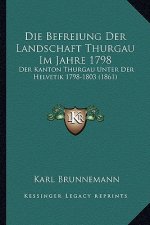 Die Befreiung Der Landschaft Thurgau Im Jahre 1798: Der Kanton Thurgau Unter Der Helvetik 1798-1803 (1861)